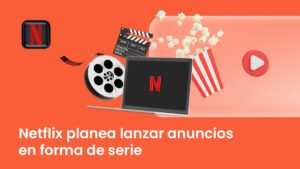 Netflix anuncios formato serie